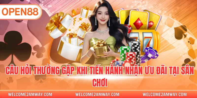 Câu hỏi thường gặp khi tiến hành nhận ưu đãi tại sân chơi