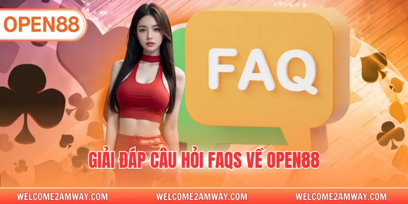 Giải đáp câu hỏi FAQs về OPEN88